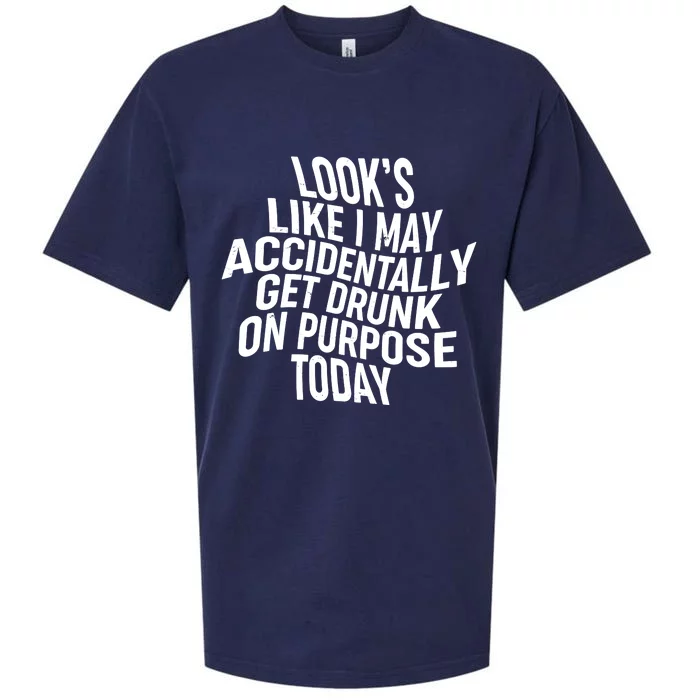 Look's Like I May Accidently Get Drunk On Purpose Today Sueded Cloud Jersey T-Shirt