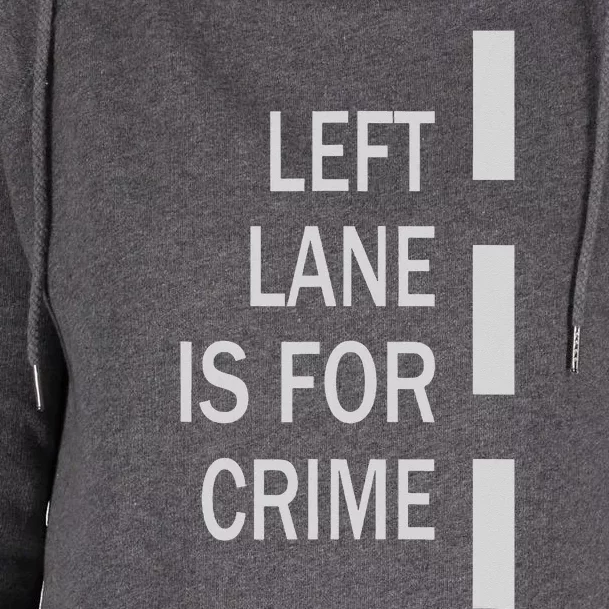 Left Lane Is For Crime Road Guidelinev Direction Womens Funnel Neck Pullover Hood