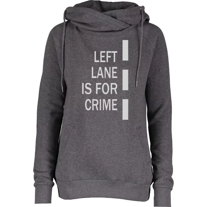 Left Lane Is For Crime Road Guidelinev Direction Womens Funnel Neck Pullover Hood