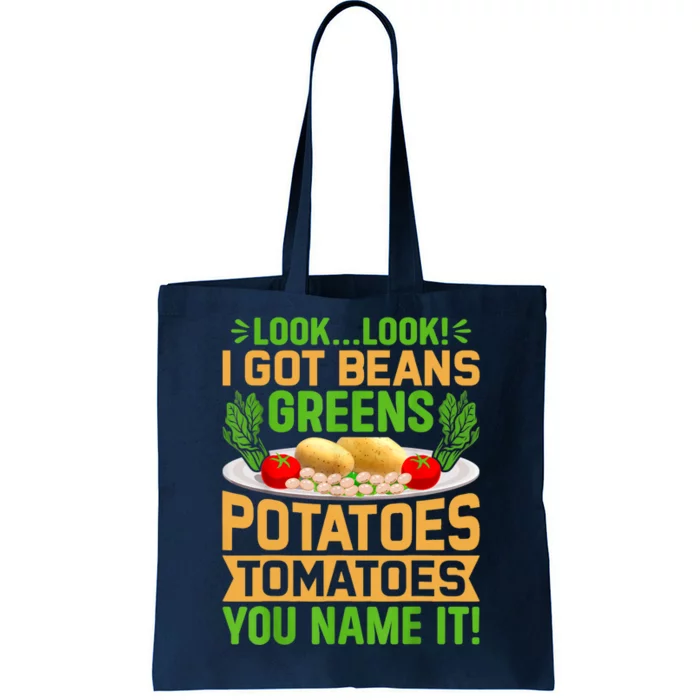 Look Look I Got Beans Greens Potatoes Tomatoes You Name It Tote Bag