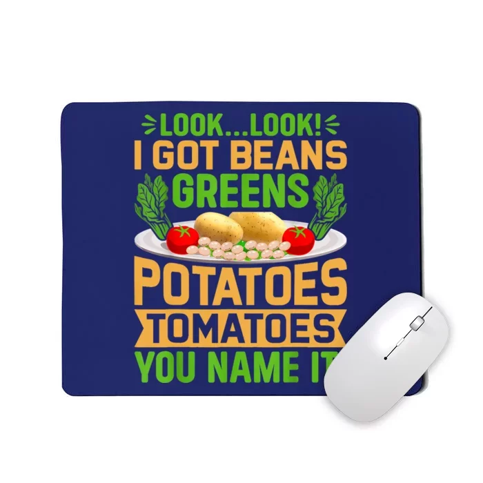 Look Look I Got Beans Greens Potatoes Tomatoes You Name It Mousepad