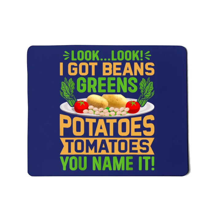 Look Look I Got Beans Greens Potatoes Tomatoes You Name It Mousepad