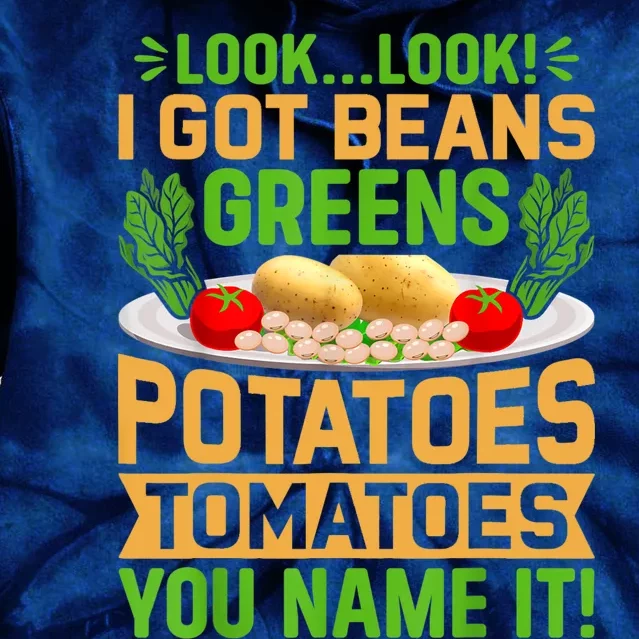 Look Look I Got Beans Greens Potatoes Tomatoes You Name It Tie Dye Hoodie