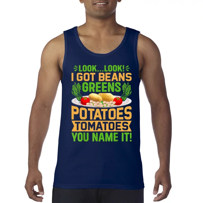 Look Look I Got Beans Greens Potatoes Tomatoes You Name It Tank Top