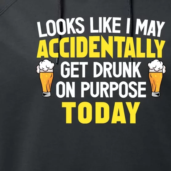 Looks Like I May Accidentally Get Drunk On Purpose Today Humor Performance Fleece Hoodie