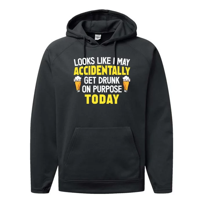 Looks Like I May Accidentally Get Drunk On Purpose Today Humor Performance Fleece Hoodie