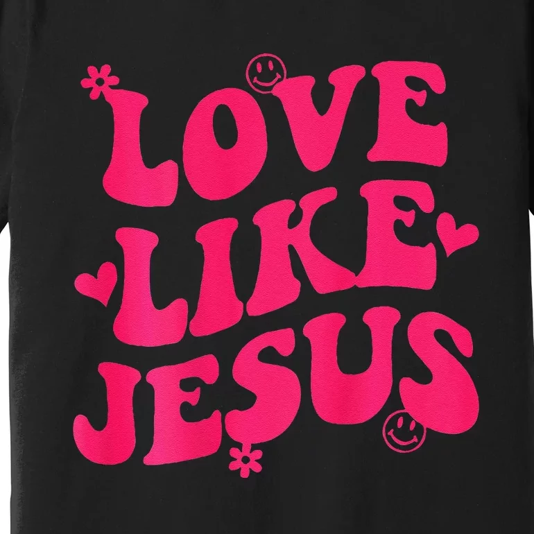 Love Like Jesus Aesthetic Words On Back Trendy Premium T-Shirt