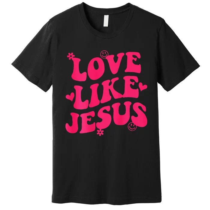 Love Like Jesus Aesthetic Words On Back Trendy Premium T-Shirt