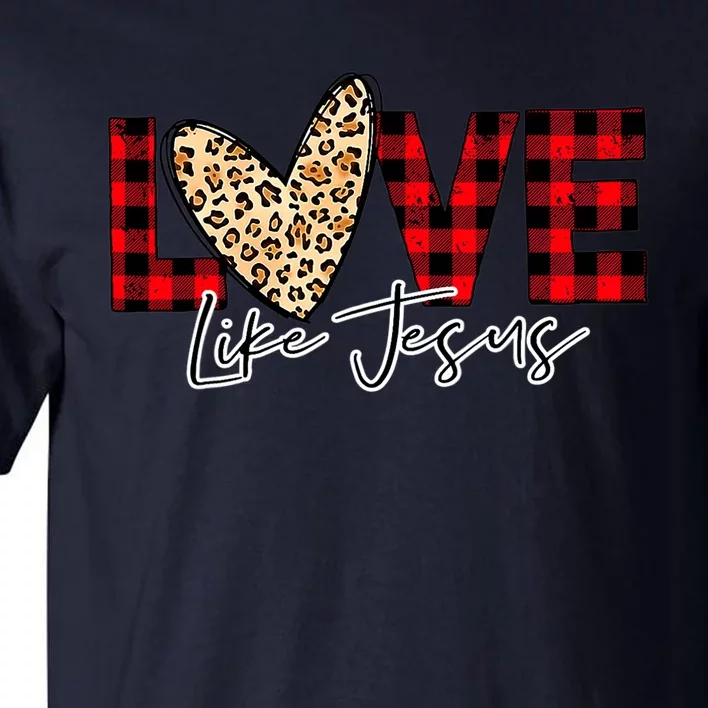 Love Like Jesus Valentines Day Heart For Women Tall T-Shirt