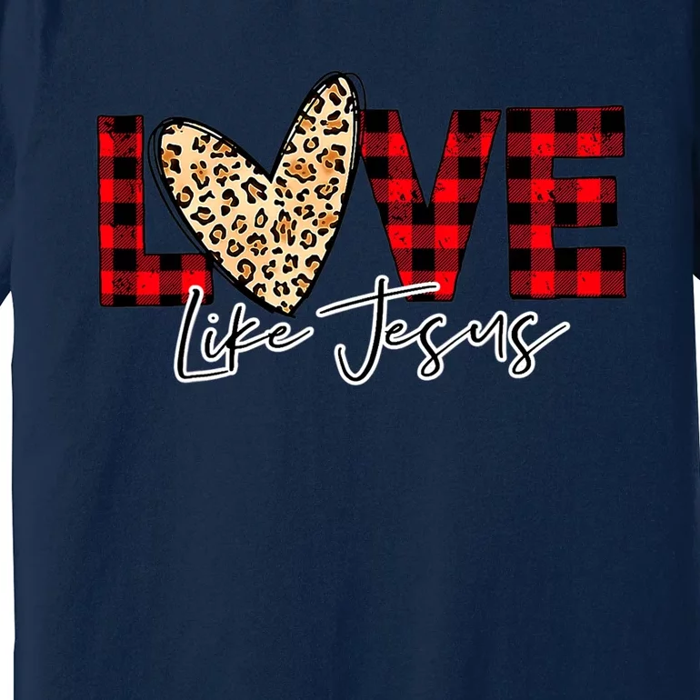 Love Like Jesus Valentines Day Heart For Women Premium T-Shirt