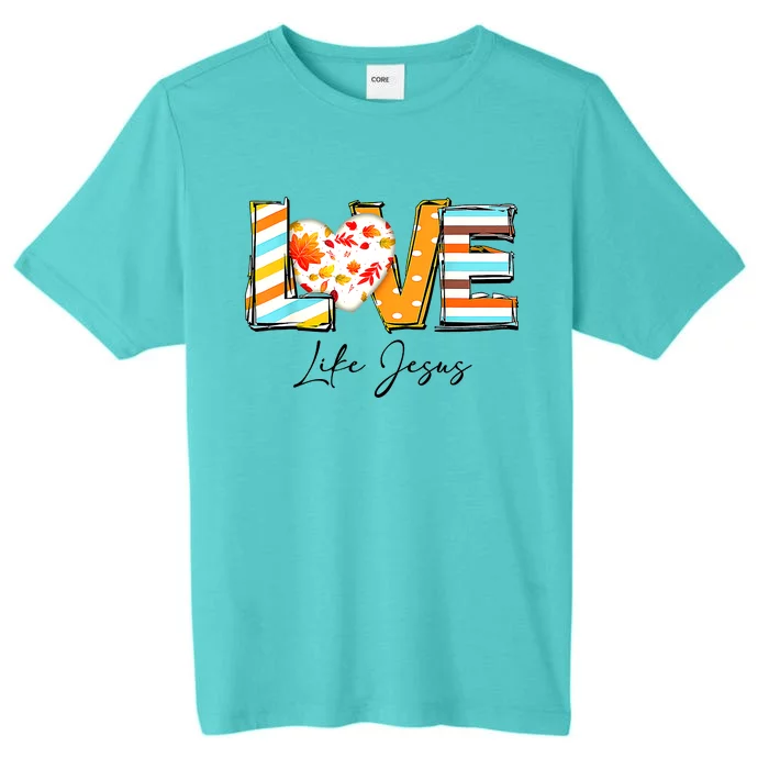 Love Like Jesus Fall For Jesus Pumpkin Thanksgiving ChromaSoft Performance T-Shirt