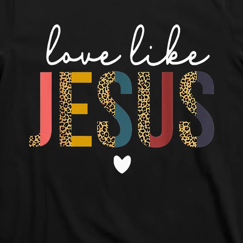 Love Like Jesus God Valentines Day Christian T-Shirt