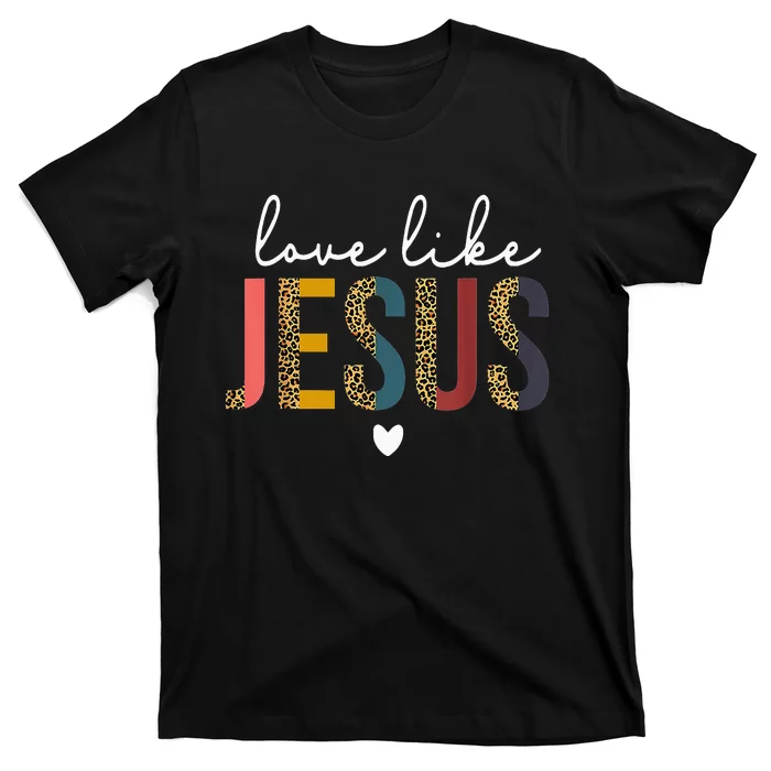 Love Like Jesus God Valentines Day Christian T-Shirt