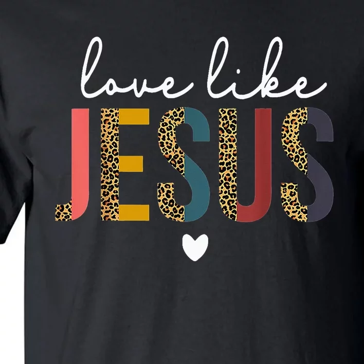 Love Like Jesus God Valentines Day Christian Tall T-Shirt