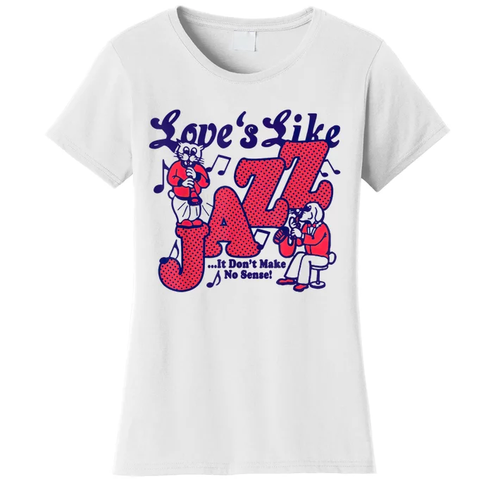 LoveS Like Jazz...It DonT Make No Sense Women's T-Shirt