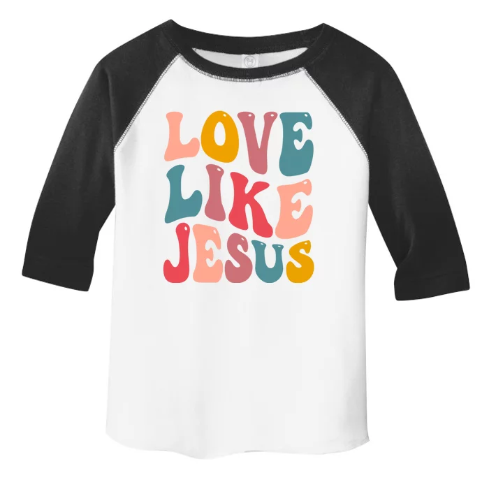 Love Like Jesus Religious God Gift With Words Gift Toddler Fine Jersey T-Shirt