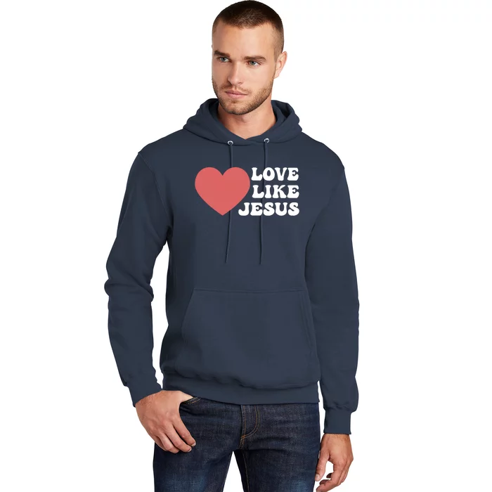 Love Like Jesus Hoodie Christian Love Like Jesus Hoodies Hoodie