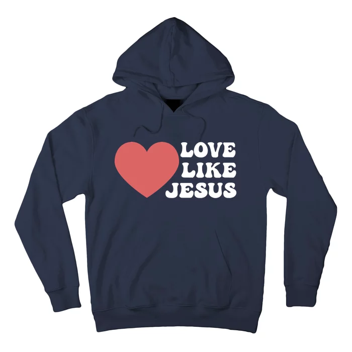 Love Like Jesus Hoodie Christian Love Like Jesus Hoodies Hoodie