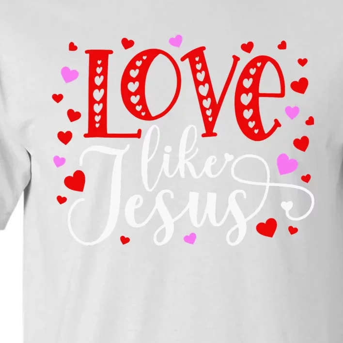 Love Like Jesus Valentines Day Hearts Tall T-Shirt