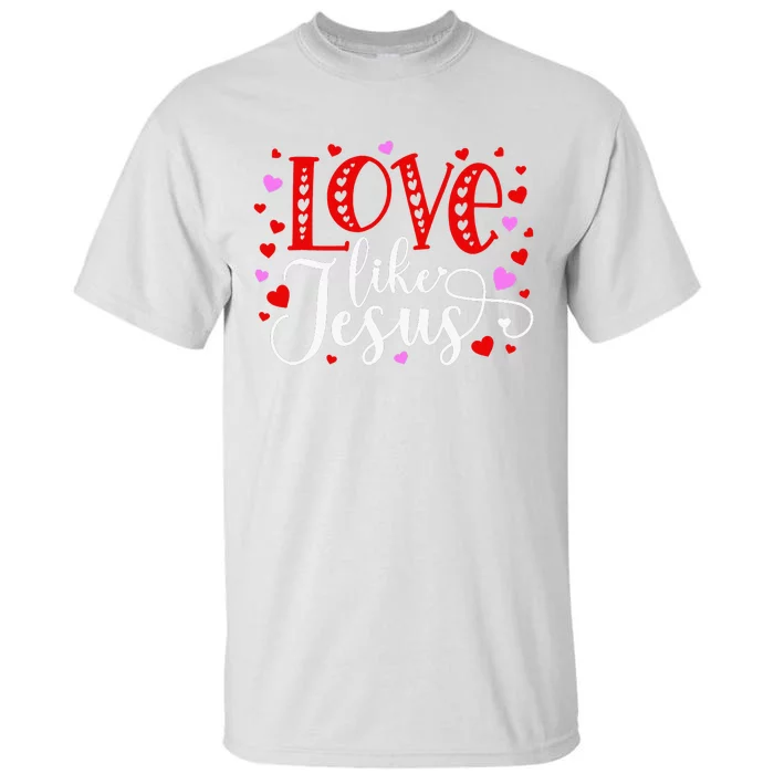 Love Like Jesus Valentines Day Hearts Tall T-Shirt