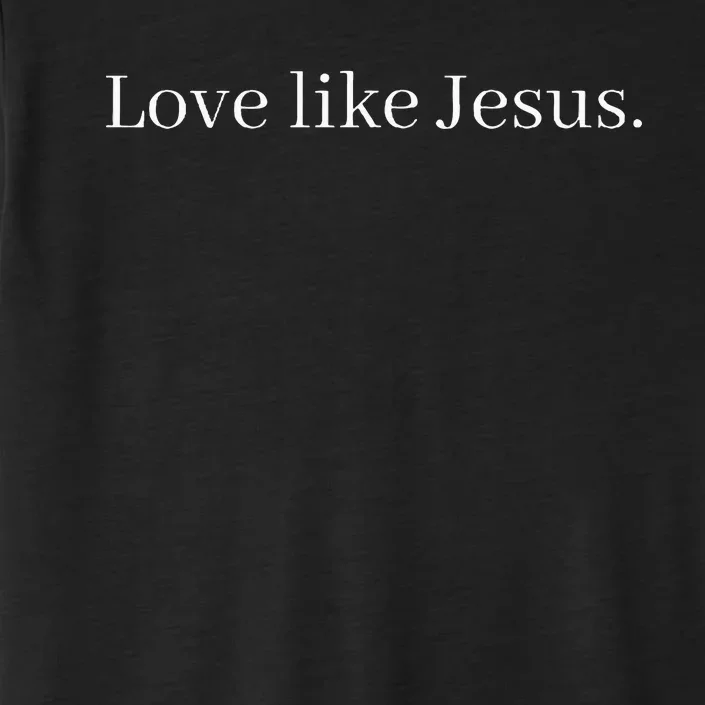 Love Like Jesus ChromaSoft Performance T-Shirt