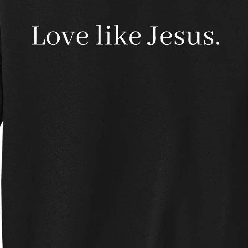 Love Like Jesus Tall Sweatshirt