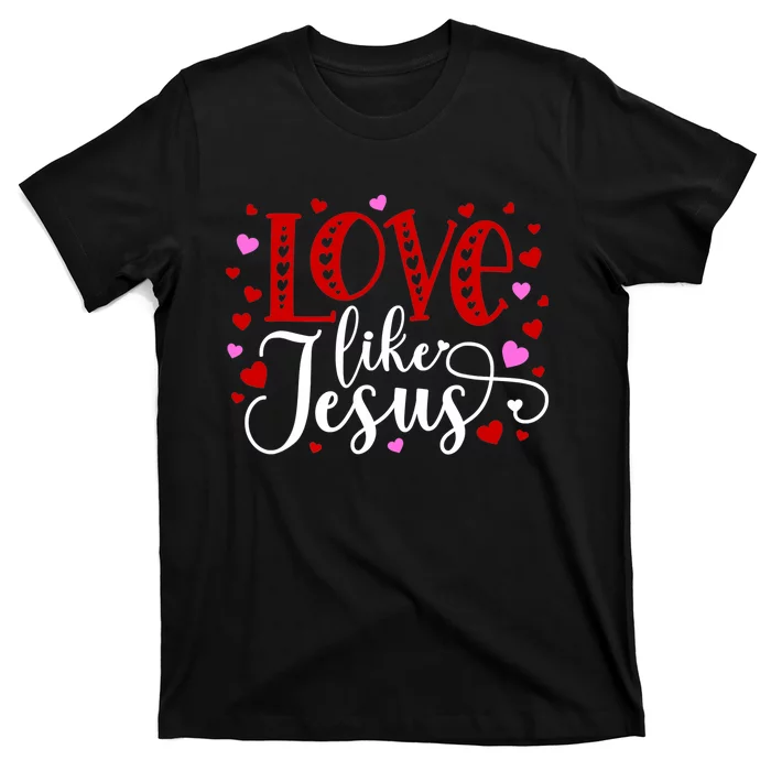 Love Like Jesus Valentines Day Hearts T-Shirt