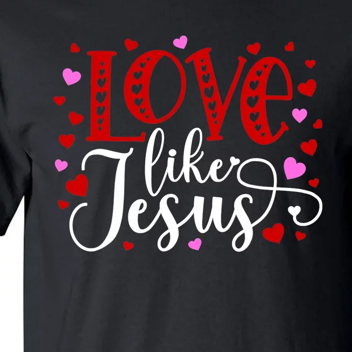 Love Like Jesus Valentines Day Hearts Tall T-Shirt