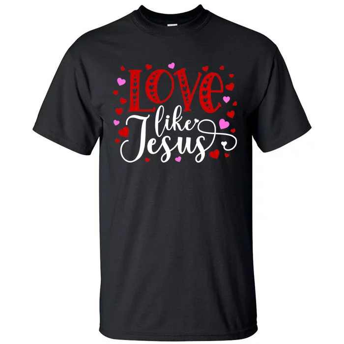 Love Like Jesus Valentines Day Hearts Tall T-Shirt