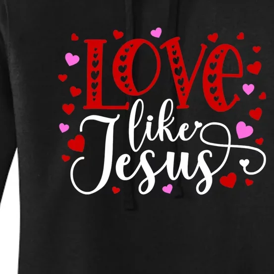 Love Like Jesus Valentines Day Hearts Women's Pullover Hoodie