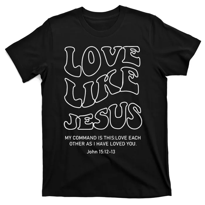 Love Like Jesus Christian T-Shirt