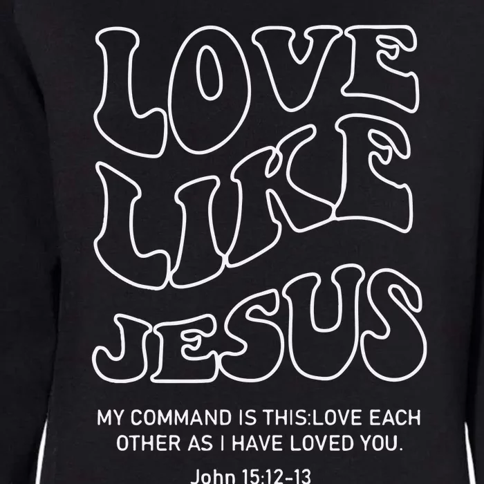 Love Like Jesus Christian Womens California Wash Sweatshirt