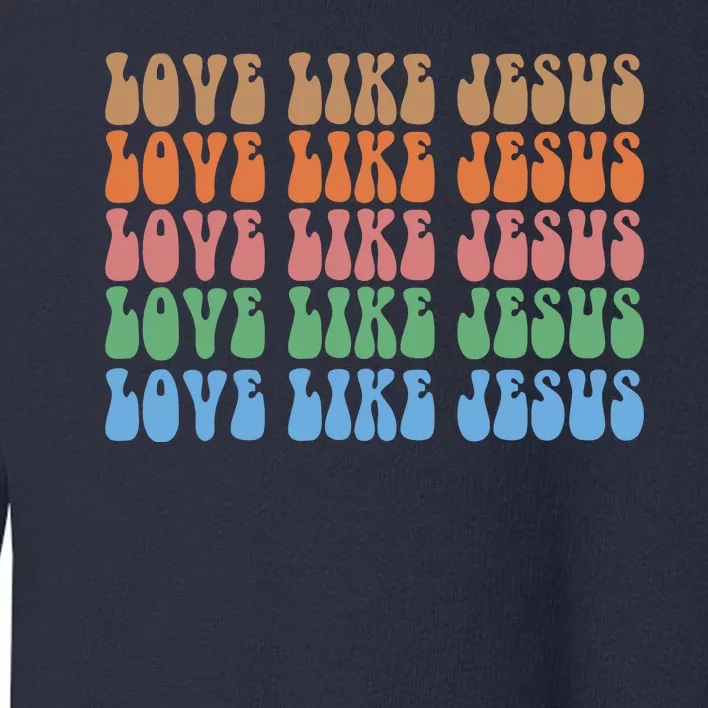 Love Like Jesus Colorful Retro Christianity Toddler Sweatshirt