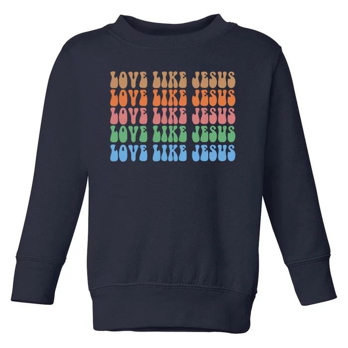 Love Like Jesus Colorful Retro Christianity Toddler Sweatshirt