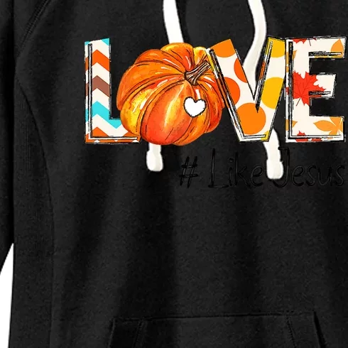 Love Like Jesus Fall For Jesus Pumpkin Thanksgiving Women's Fleece Hoodie