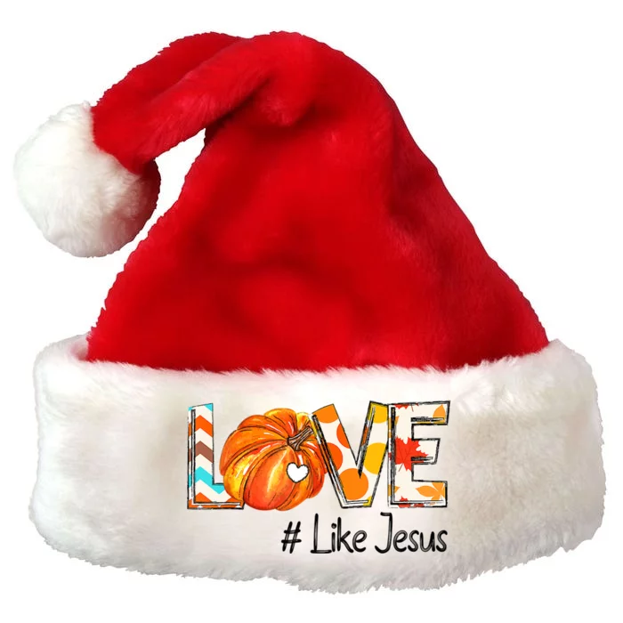 Love Like Jesus Fall For Jesus Pumpkin Thanksgiving Premium Christmas Santa Hat