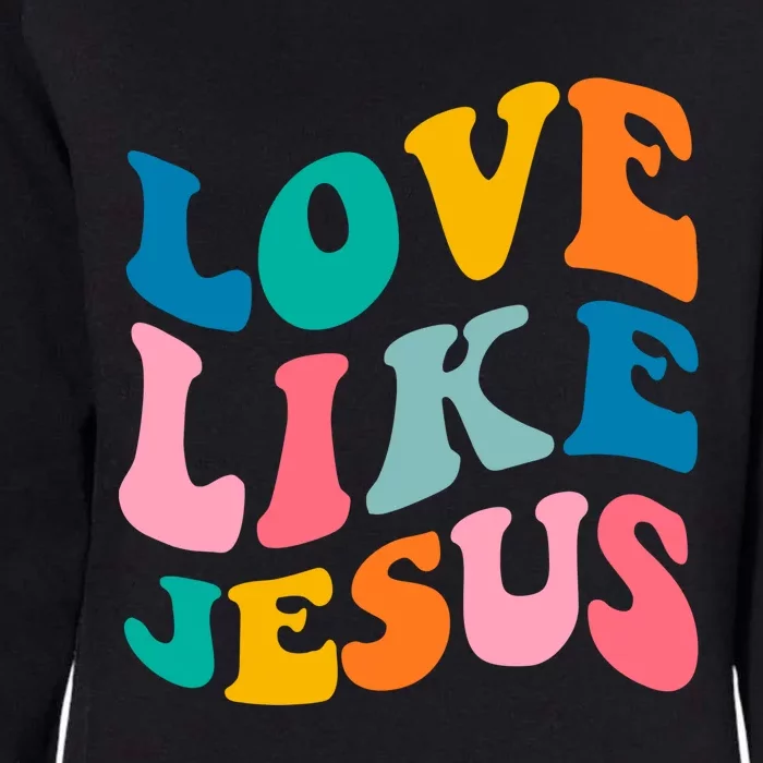 Love Like Jesus Christian Trendy Bible Verse Gift Womens California Wash Sweatshirt