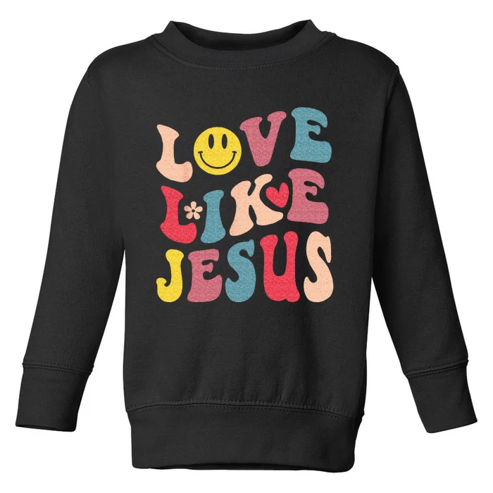 Love Like Jesus Religious God Christian Words On Back Toddler Sweatshirt