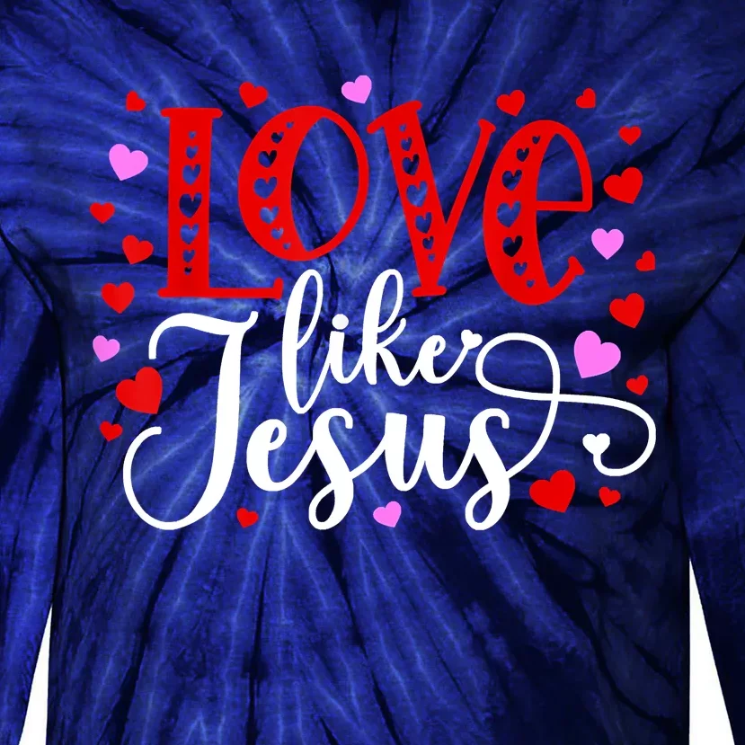 Love Like Jesus Valentines Day Hearts Tie-Dye Long Sleeve Shirt