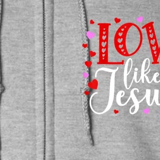 Love Like Jesus Valentines Day Hearts Full Zip Hoodie