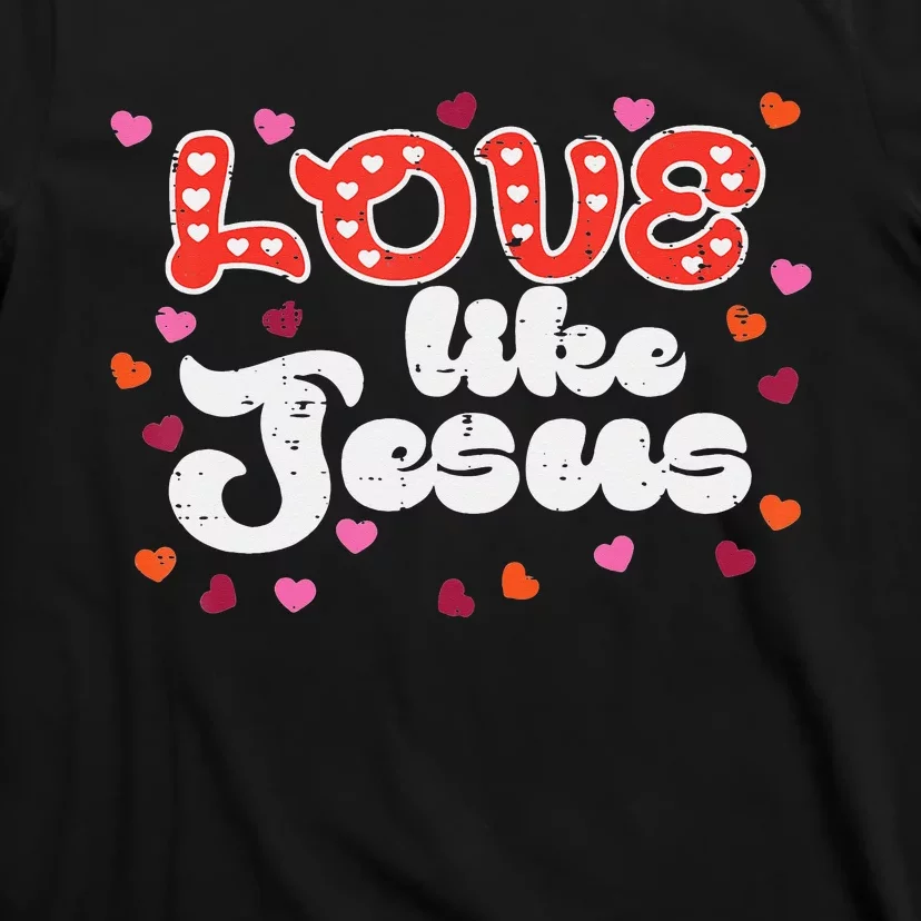 Love Like Jesus Christian Valentines Day T-Shirt