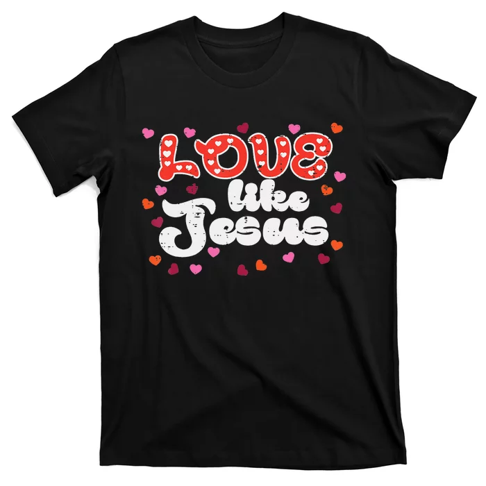 Love Like Jesus Christian Valentines Day T-Shirt