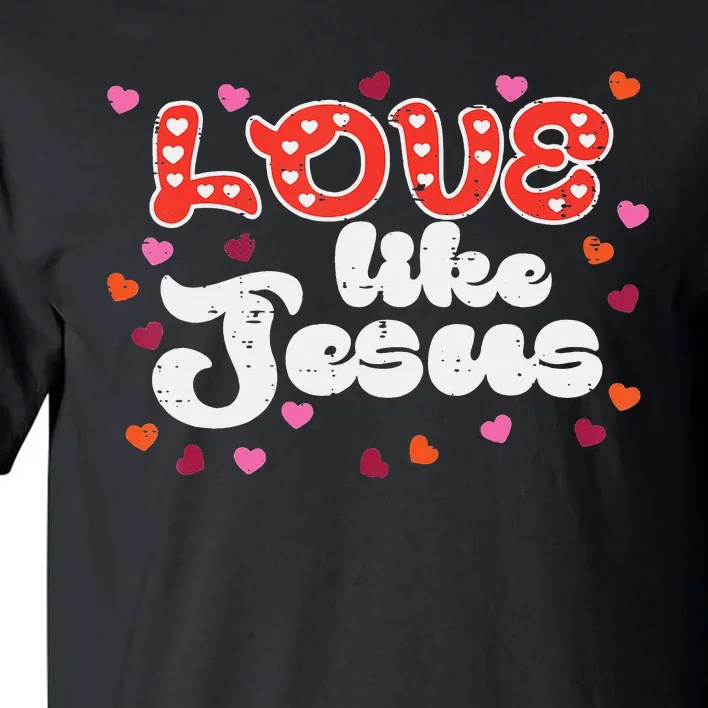 Love Like Jesus Christian Valentines Day Tall T-Shirt