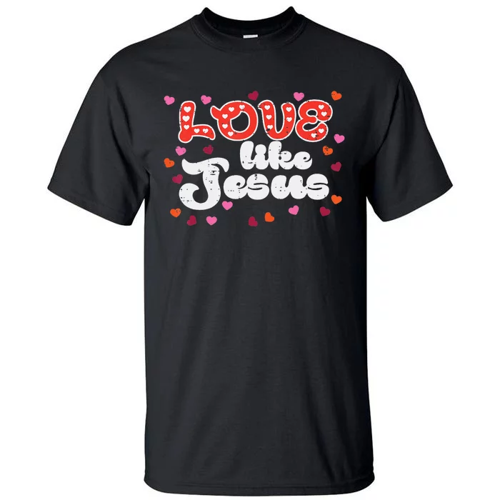 Love Like Jesus Christian Valentines Day Tall T-Shirt