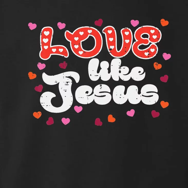 Love Like Jesus Christian Valentines Day Toddler Hoodie