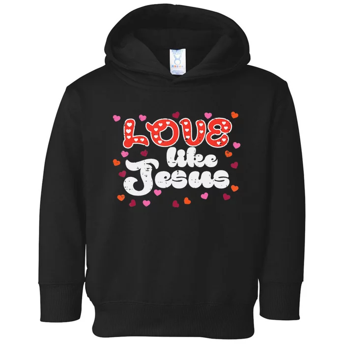 Love Like Jesus Christian Valentines Day Toddler Hoodie