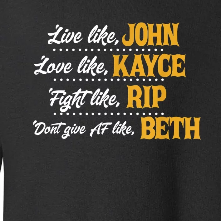 Live Like John Love Like Kayce Fight Like Rip Toddler Sweatshirt