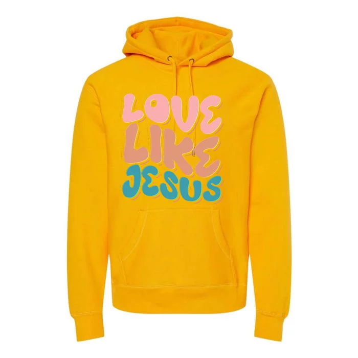 Love Like Jesus Premium Hoodie