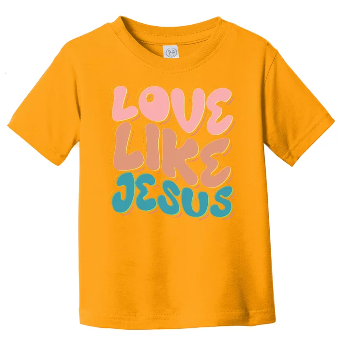 Love Like Jesus Toddler T-Shirt