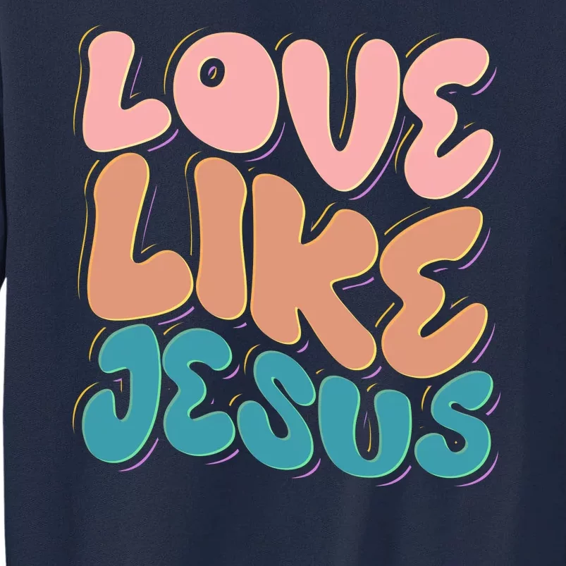 Love Like Jesus Tall Sweatshirt